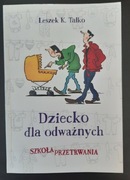 Książka "Dziecko dla odważnych" Leszek K. Talko 