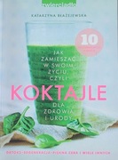 Koktajle dla zdrowia i urody Katarzyna Błażejewska