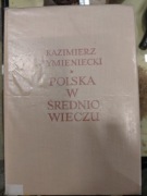Polska w średniowieczu Kazimierz Tymieniecki