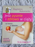 Jedz pysznie i zdrowo w ciąży Magdalena Makarowska