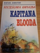 Rafał Sabatini. Szczęśliwa gwiazda kapitana BLOODA. 