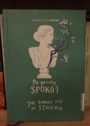 Po prostu spokój. Jak dobrze żyć po stoicku.