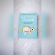 "Jak mniej myśleć" Christel Petitcollin
