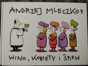 Andrzej Mleczko Wino, kobiety i śpiew 