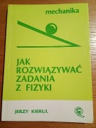Jak rozwiązywać zadania z fizyki mechanika Jerzy Kierul 