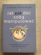 Jak nie dać sobą manipulować Christel Petitcollin