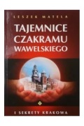 Tajemnice czakramu wawelskiego i sekrety Krakowa Leszek Matela