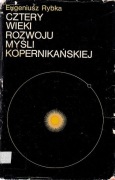 Cztery wieki rozwoju myśli kopernikańskiej Eugeniusz Rybka