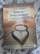 Caroline Myss - Życie jako święty kontrakt UNIKAT 
