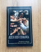 Jezus dziś uzdrawia. Świadectwa zebrane.MARCELINO IRAGUI OCD