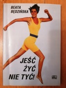 Jeść, żyć, nie tyć! - Beata Będzińska 