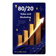 Marketing i sprzedaż efektywna metoda 80/20 – 80/20 Sales and Marketing