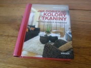 Jak dobierać kolory i tkaniny Adrienne Chinn 180 inspirujących kompozycji 