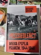 "Przesiedleńcy. Wielka epopeja Polaków, 1944-1946".