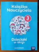 Dzieciaki w akcji sześciolatki Książka Nauczyciela część 3 Nowa Era