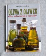 Oliwa z Oliwek dla zdrowia i urody-Birgit Frohn