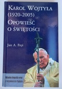Karol Wojtyła 1920-2005 Opowieść o świętości - Jan A. Fręś