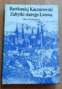 Zabytki Starego Lwowa Bartłomiej Kaczorowski 
