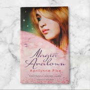 "Magia Avalonu" Aprilynne Pike Książka