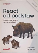 React od podstaw. Nowoczesne wzorce tworzenia aplikacji. Wydanie II