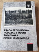 Praca przymusowa podczas II wojny światowej. Pamięć i konsekwencje 