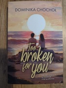 Too Broken For You