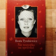 Beata Tyszkiewicz. Nie wszystko na sprzedaż.