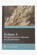 Eclipse 4. Programowanie wtyczek na przykładach - Dr Alex Blewitt