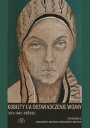 Kobiety i/a doświadczenie wojny. 1914-1945 i później