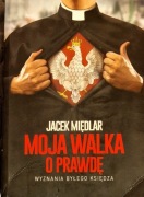 Moja walka o prawdę. Jacek Międlar. 