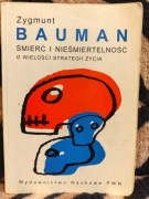 Śmierć i Nieśmiertelność O wielkości strategii życia Bauman Zygmunt