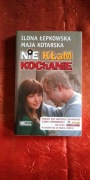 Nie kłam kochanie Ilona Łepkowska Maja Kotarska