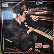 Charles Aznavour - De T'avoir aimee..