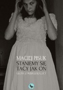 Staniemy się tacy jak on. Głosy z przeklętej ulicy - Maciej Pisuk