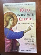 Oto uzdrowię ciebie o. Józef Witko,