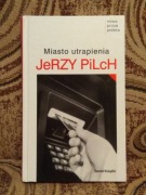 Jerzy Pilch - MIASTO UTRAPIENIA, wyd. 2004, nowa 