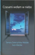 Tamara Zwierzyńska-Matzke, Czasami wołam w niebo