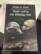 Philip K. Dick TERAZ CZEKAJ NA ZESZŁY ROK