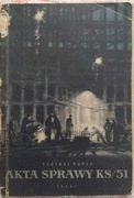 TANIO Tadeusz Kurek AKTA SPRAWY KS/51 nakład 6.160 rok 1953 ISKRY