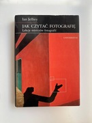 Jak czytać fotografię. Lekcje mistrzów fotografii