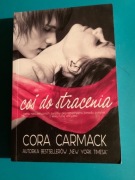 42. „ COŚ DO STRACENIA „ - CORA CARMACK - 2013 rok