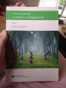 Innowacyjność w pracy pedagogicznej tom I