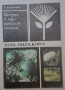 Dynie, melon, kawon: warzywa o największych owocach Helena Fajkowska