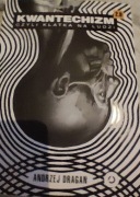 KWANTECHIZM 2.0 CZYLI KLATKA NA LUDZI Andrzej Dragan