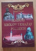 Śladami Królów i Książąt Polskich - Dariusz Wizor NOWA