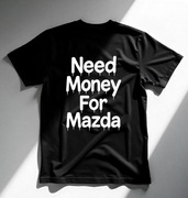 Koszulka M Need Money For Mazda | Prezent dla Chłopaka, Fana Motoryzacji