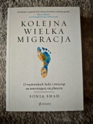 KOLEJNA WIELKA MIGRACJA Sonia Shah 414 str. Środek BDB Okazja