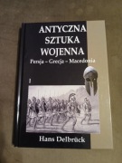 Hans Delbruck - Antyczna Sztuka Wojenna Persja - Grecja - Macedonia