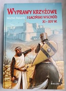 Wyprawy krzyżowe i łaciński wschód XI-XIV w. Michel Balard