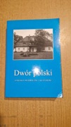 Dwór polski. Zjawisko historyczne i kulturowe.